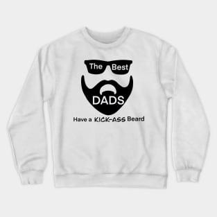 The Best Dads Have A Kick-Ass Beard! Crewneck Sweatshirt